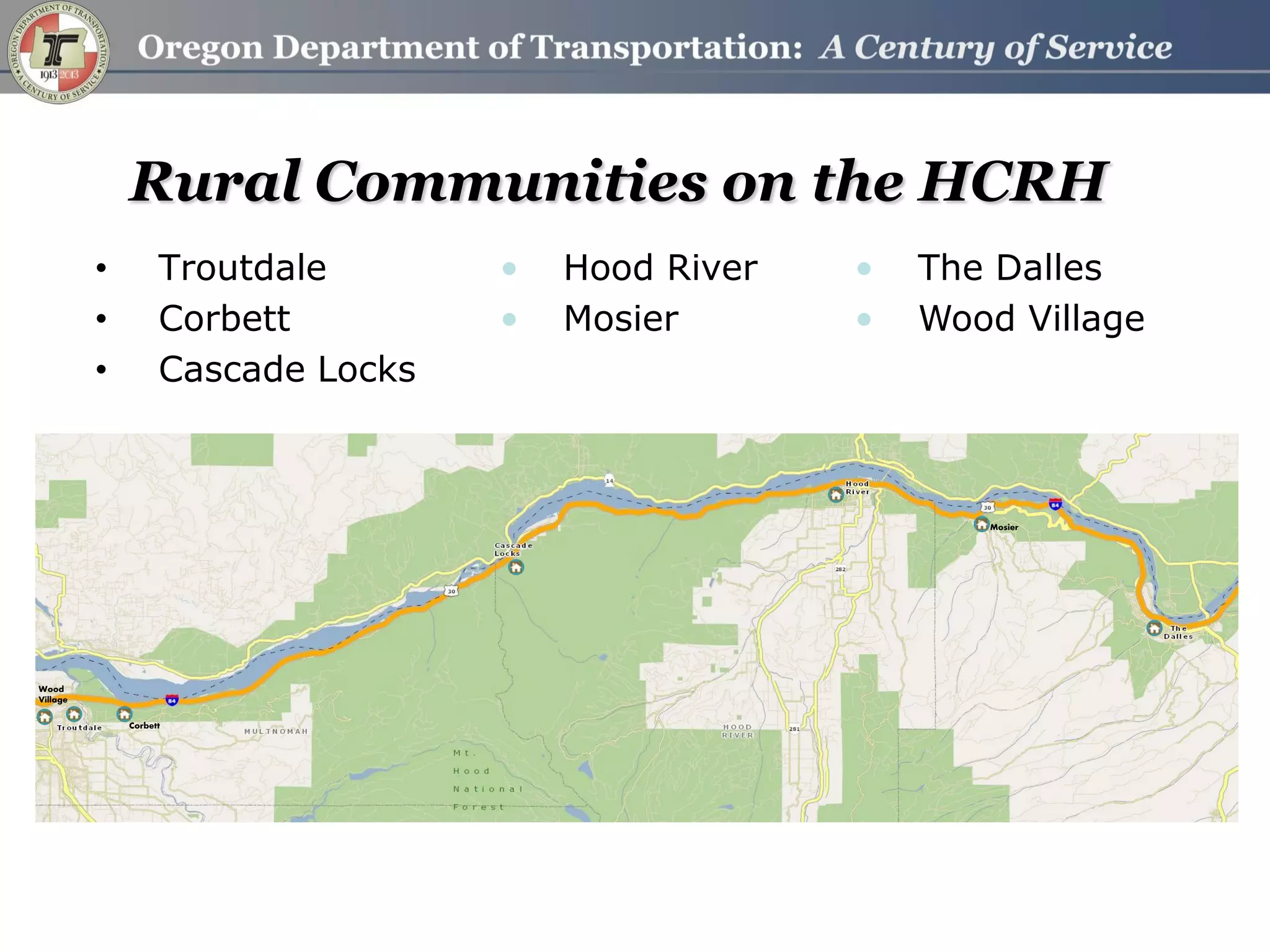•Troutdale
•Corbett
•Cascade Locks Rural Communities on the HCRH
•Hood River
•Mosier
•The Dalles
•Wood Village
Corbett
Mosier
Wood
Village