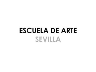 ESCUELA DE ARTE SEVILLA 