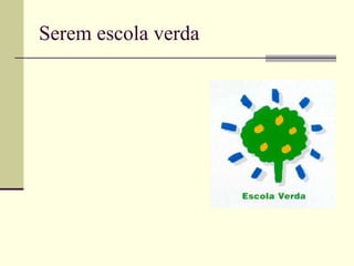 Serem escola verda 