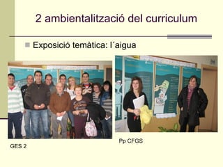 Exposició temàtica: l´aigua 2 ambientalització del curriculum GES 2  Pp CFGS 
