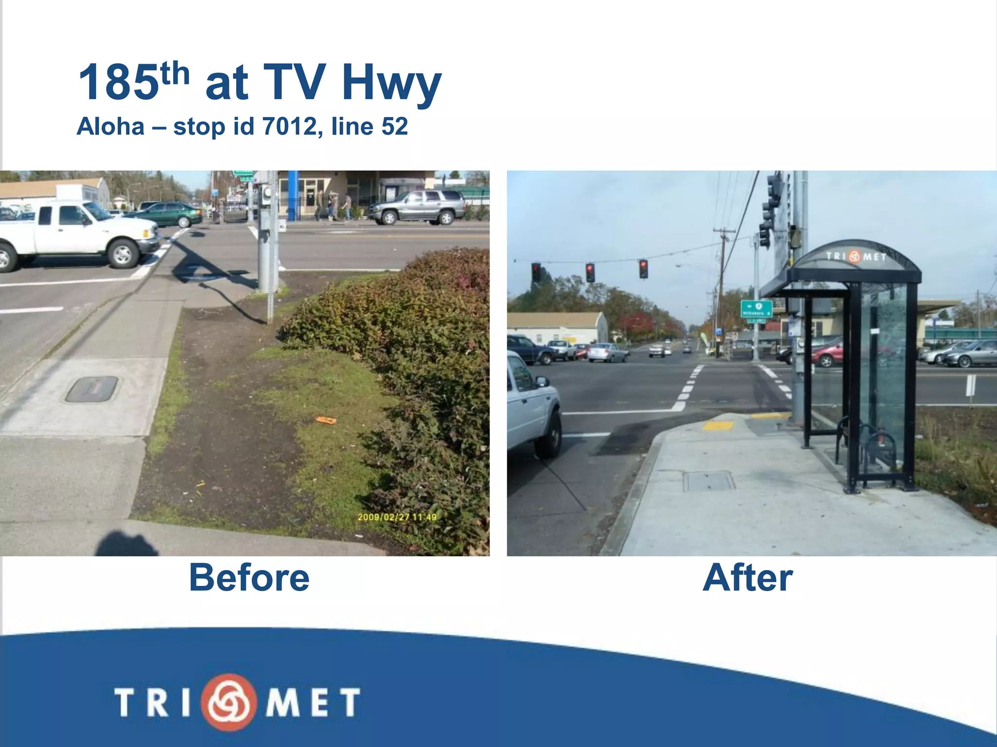 185th at TV Hwy 
Aloha – stop id 7012, line 52 
Before 
After  