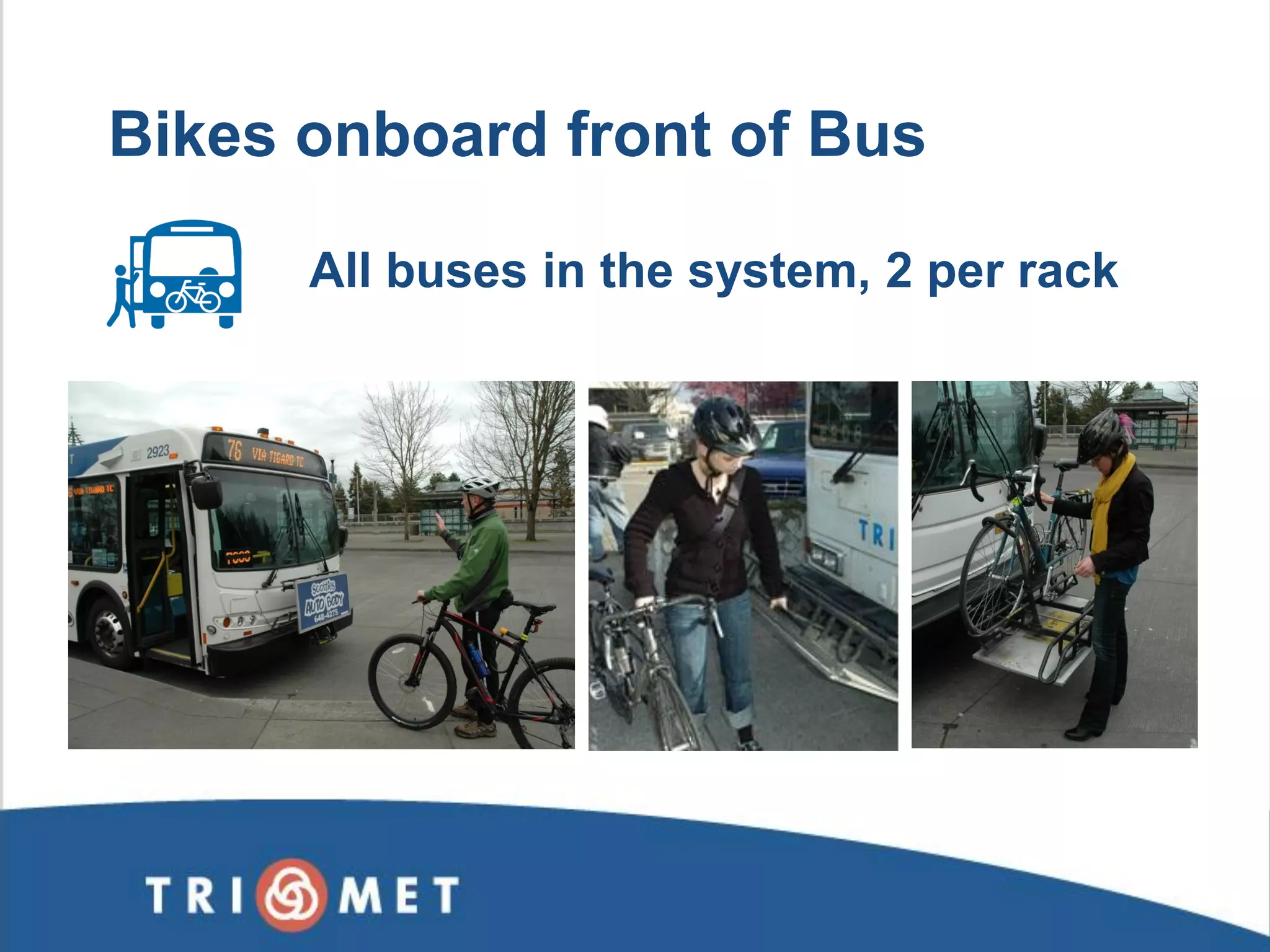 All buses in the system, 2 per rack 
Bikes onboard front of Bus  