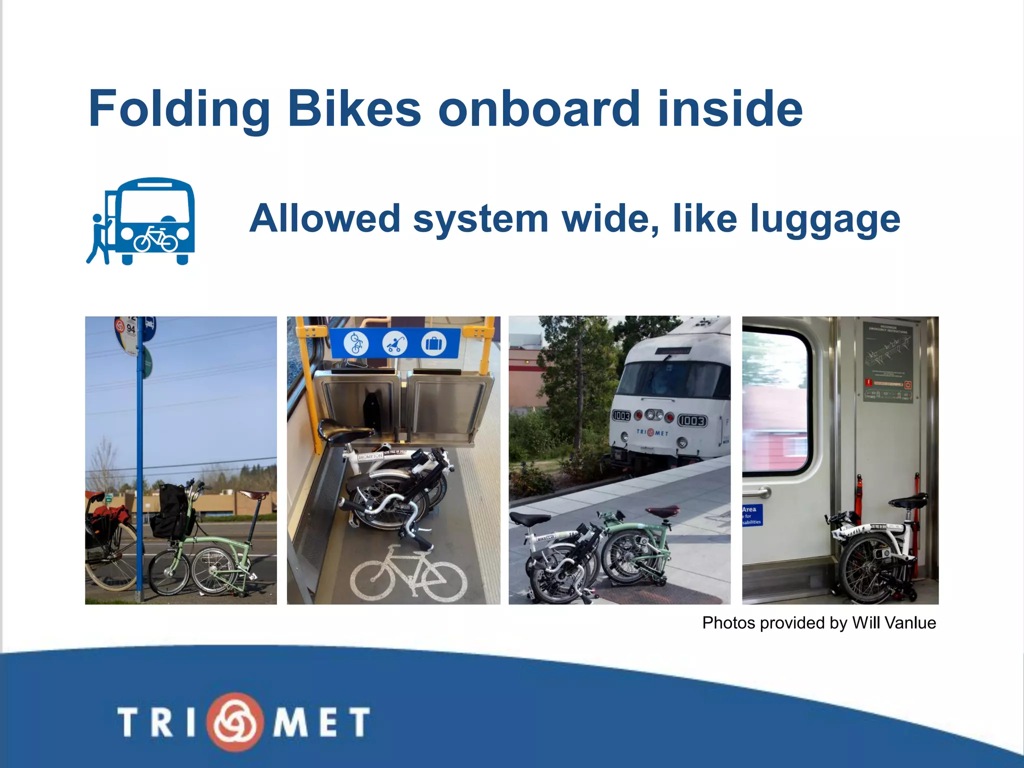 Allowed system wide, like luggage 
Folding Bikes onboard inside 
Photos provided by Will Vanlue  