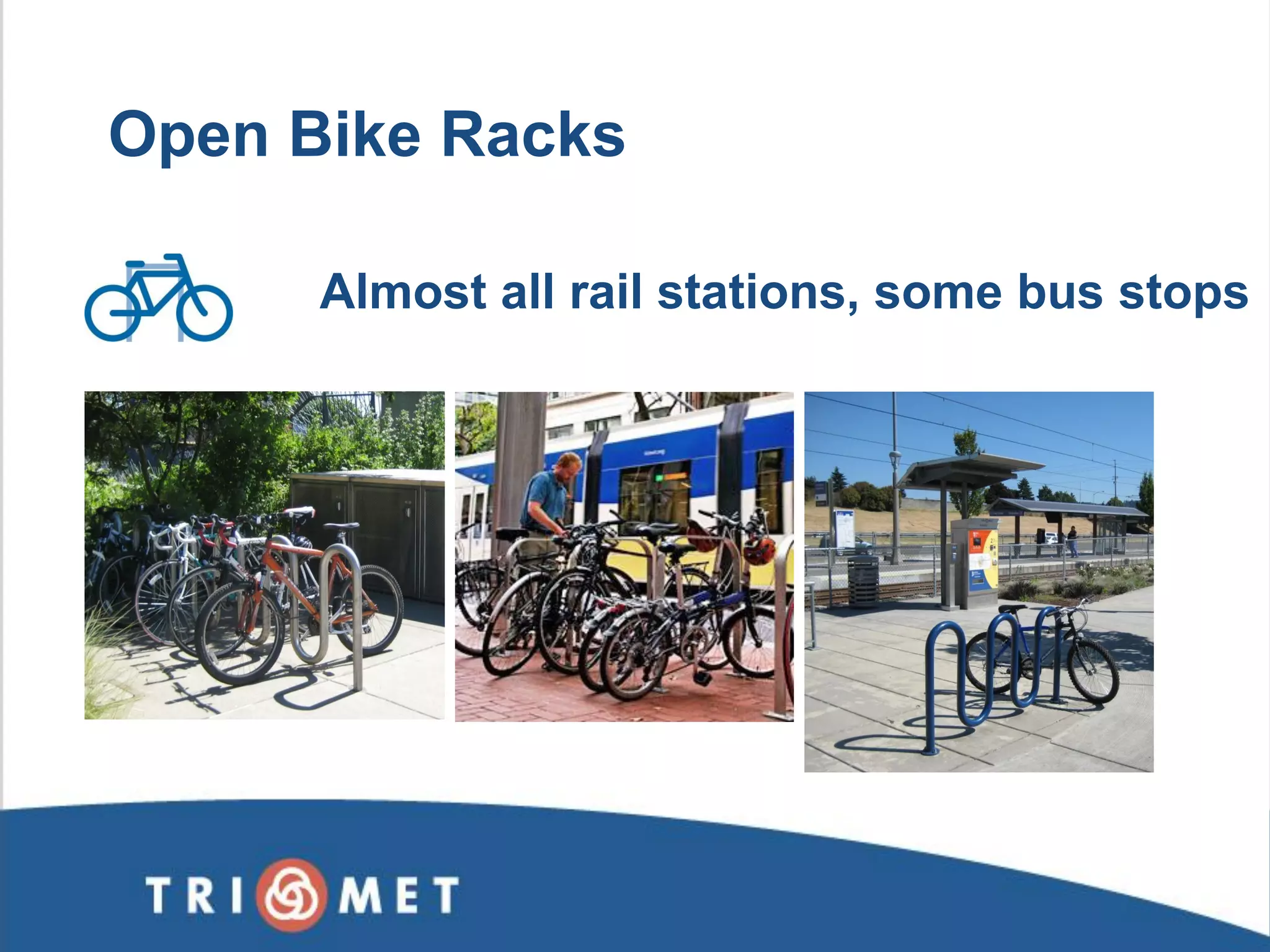 Almost all rail stations, some bus stops 
Open Bike Racks  