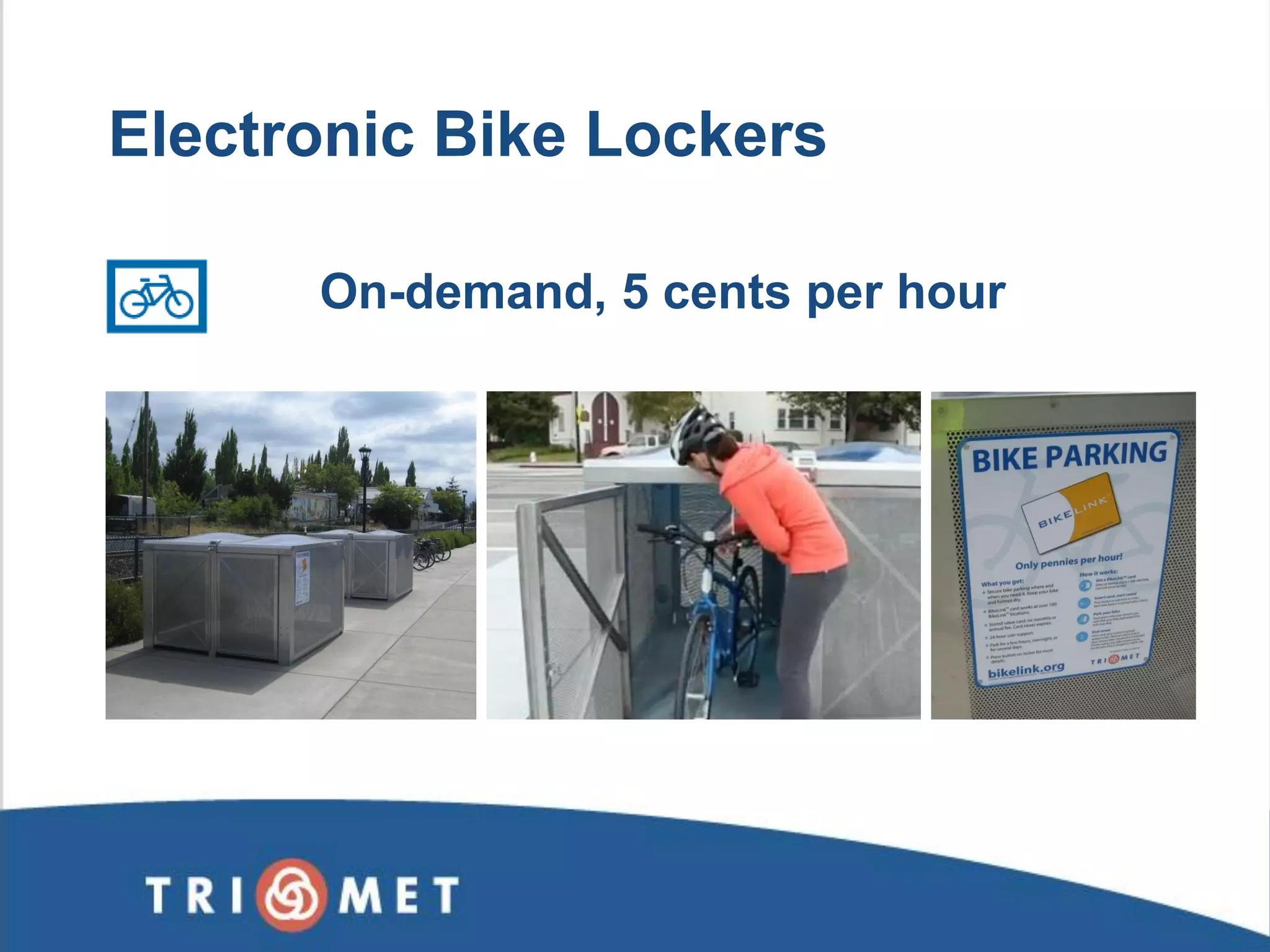 On-demand, 5 cents per hour 
Electronic Bike Lockers  