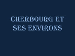 Cherbourg et
ses environs

 
