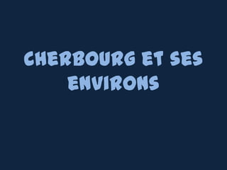 Cherbourg et ses
environs

 