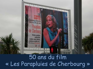 50 ans du film
« Les Parapluies de Cherbourg »

 
