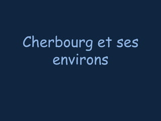 Cherbourg et ses
environs

 