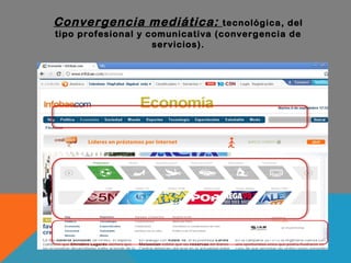 Convergencia mediática:  tecnológica, del tipo profesional y comunicativa (convergencia de servicios). 