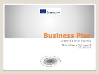 Business Plan
Creating a small business
New Literacy Set project
2015-2017
 