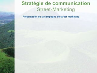 Présentation de la campagne de street marketing
 