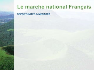 OPPORTUNITES & MENACES
 