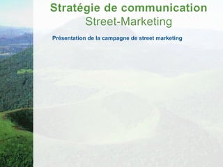Présentation de la campagne de street marketing
 
