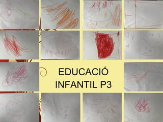 EDUCACIÓ
INFANTIL P3
 