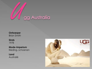 Ontwerper
Brian Smith
Sinds
1978
Mode-imperium
Kleding, schoenen
Land
Australië
 