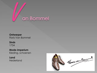 Ontwerper
Floris Van Bommel
Sinds
1734
Mode-imperium
Kleding, schoenen
Land
Nederland
 