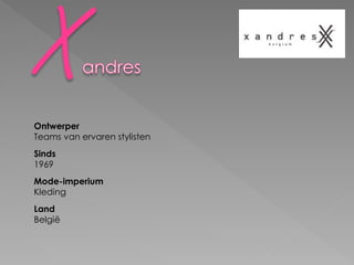 Ontwerper
Teams van ervaren stylisten
Sinds
1969
Mode-imperium
Kleding
Land
België
 