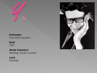 Ontwerper
Yves Saint Laurent
Sinds
1957
Mode-imperium
Kleding: haute couture
Land
Frankrijk
 