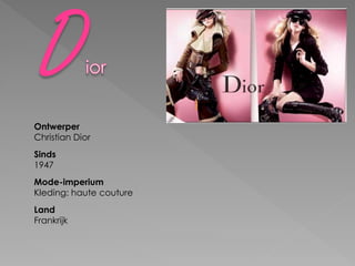 Ontwerper
Christian Dior
Sinds
1947
Mode-imperium
Kleding: haute couture
Land
Frankrijk
 