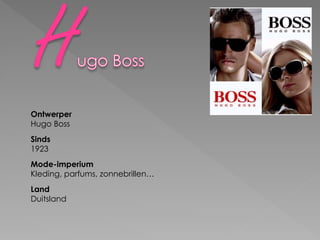 Ontwerper
Hugo Boss
Sinds
1923
Mode-imperium
Kleding, parfums, zonnebrillen…
Land
Duitsland
 