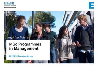 Inspiring Futures

 MSc Programmes
 in Management
 2012-2013 Academic year



                           1
 