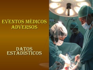 EVENTOS MÉDICOS ADVERSOS Datos Estadísticos 