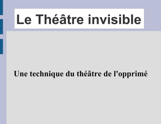 Le Théâtre invisible  Une technique du théâtre de l'opprimé 