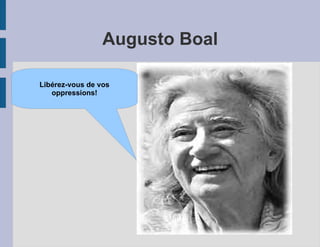 Augusto Boal Libérez-vous de vos oppressions!