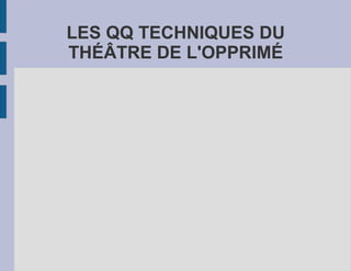 LES QQ TECHNIQUES DU THÉÂTRE DE L'OPPRIMÉ