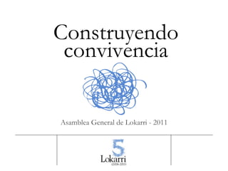 Construyendo convivencia Asamblea General de Lokarri - 2011 
