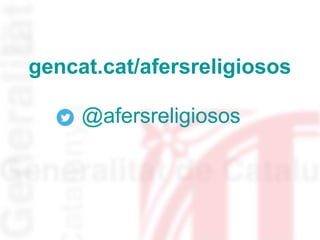 gencat.cat/afersreligiosos
@afersreligiosos
 