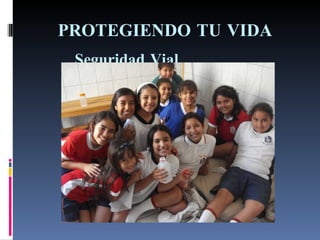 PROTEGIENDO TU VIDA Seguridad Vial