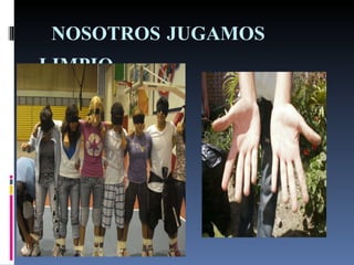 NOSOTROS JUGAMOS LIMPIO