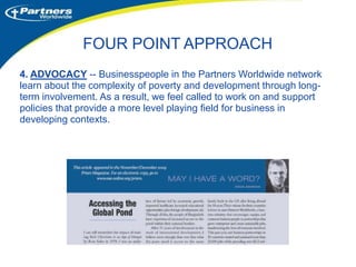 Global Business Affiliate (GBA)A GBA is a group of three or more Christian businesspeople that desires to walk alongside an LBA. Members of a GBA provide business training, business coaching, encouragement and prayer support to the LBA. LBA-GBA connection at the Partners Worldwide 2010 International Business Conference, Grand Rapids