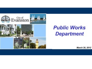 March 30, 2012
Public Works
Department
 