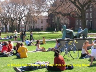 In Rhode Island  there are  1.048.319 people living there 