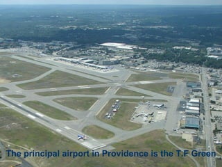 The principal airport in Providence is the T.F Green 