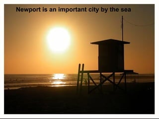 Newport is an important city by the sea 
