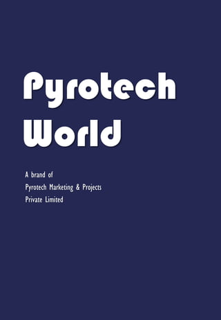 Pyrotech
World
A brand of
Pyrotech Marketing & Projects
Private Limited

 