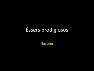 Éssers prodigiosos
Harpies
 
