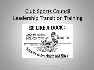 Club Sports Council
Leadership Transition Training
Kristen Gleason, M.A., M.Ed.,RCRSP
 
