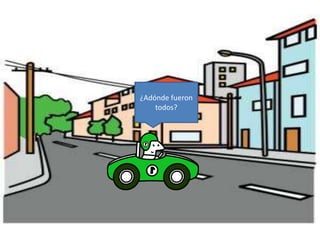 ¿Adónde fueron
todos?