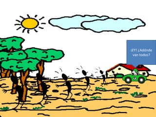 ¡EY! ¿Adónde
van todos?