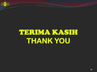 TERIMA KASIH
 THANK YOU


               39
 