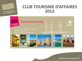 CLUB TOURISME D’AFFAIRES
         2012
 