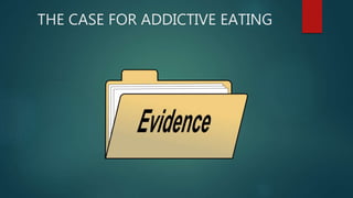 THE CASE FOR ADDICTIVE EATING
 