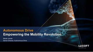 Marek Jersak
Senior Director, Autonomous Drive
Autonomous Drive
Empowering the Mobility Revolution
 
