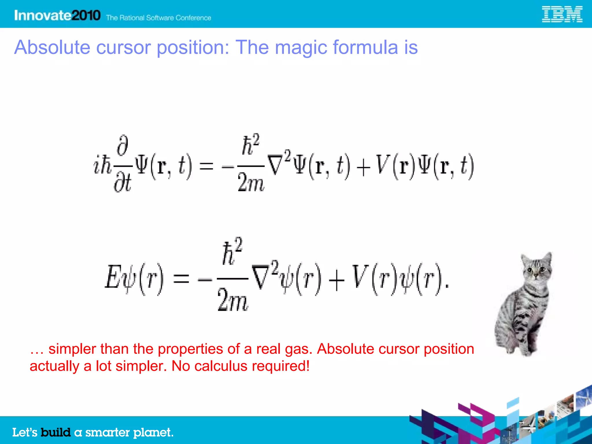 Absolute cursor position: The magic formula is




 … simpler than the properties of a real gas. Absolute cursor position is a
 actually a lot simpler. No calculus required!
 