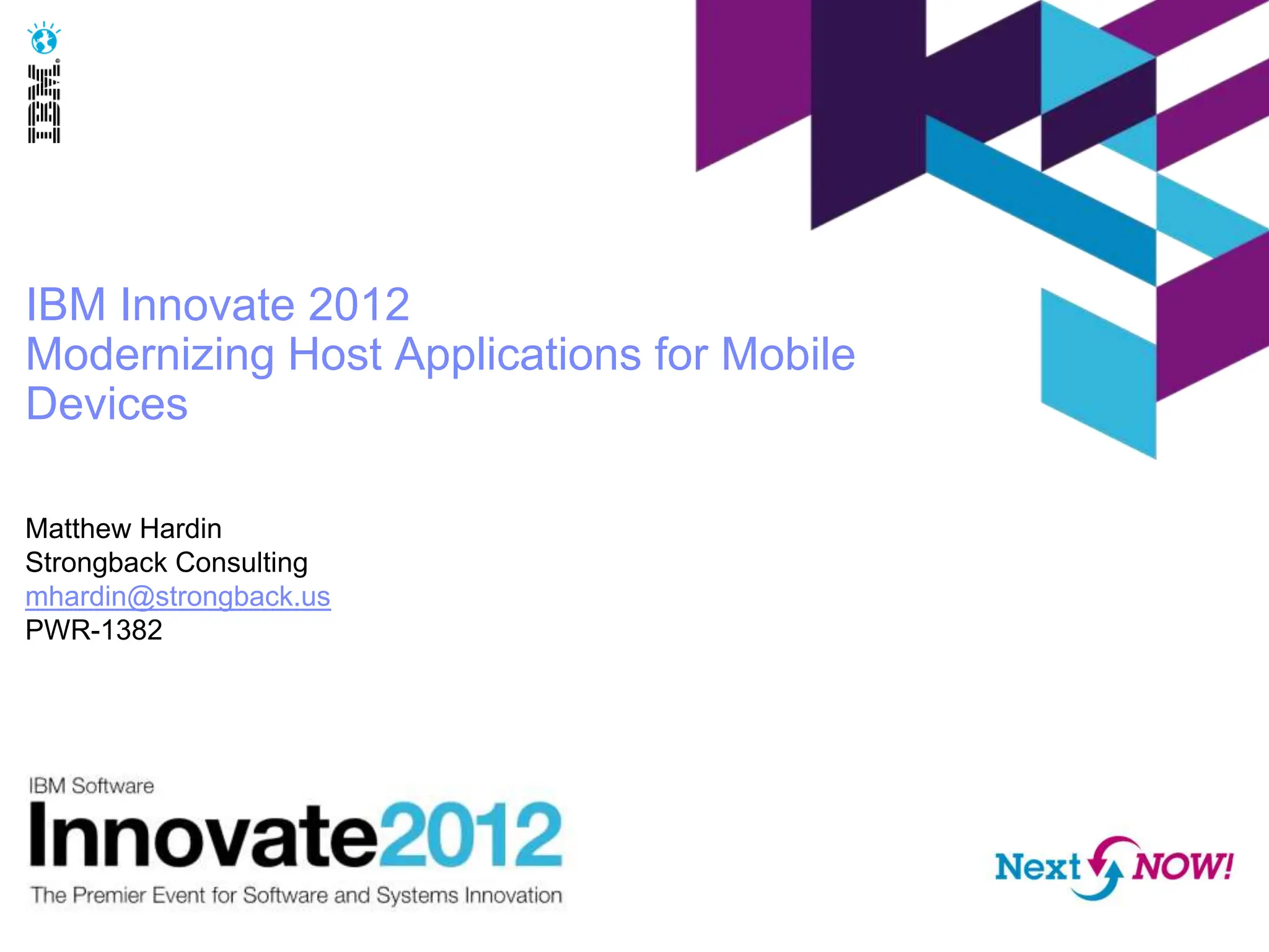 IBM Innovate 2012
Modernizing Host Applications for Mobile
Devices

Matthew Hardin
Strongback Consulting
mhardin@strongback.us
PWR-1382
 